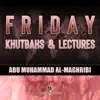 Abu Muhammad Al-Maghribi - Friday Khutbahs and Lectures